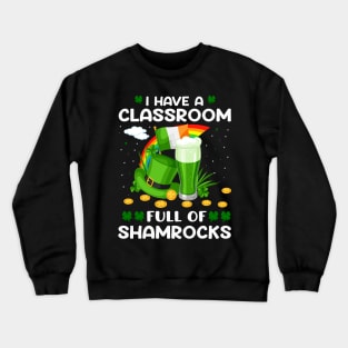 I Have A Classroom Full Of Shamrocks Crewneck Sweatshirt